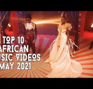 Top 10 African Music Videos | May 2021