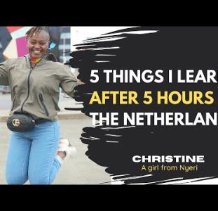 Christine – A Girl From Nyeri | 5 Things I Learnt After 5 Hours In The Netherlands!