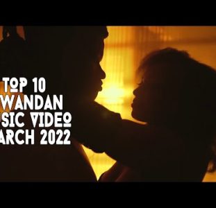 Top 10 New Rwandan Music Videos | March 2022