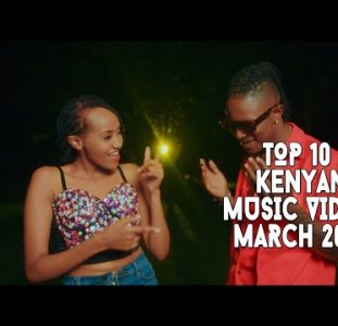 Top 10 New Kenyan Music Videos | March 2022