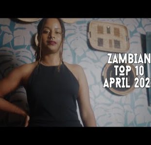 Top 10 New Zambian Music Videos | April 2022