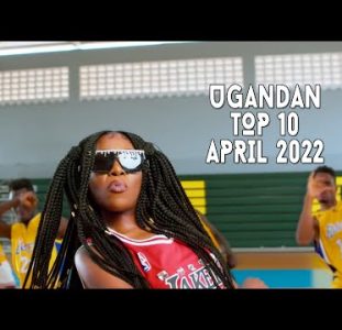 Top 10 New Ugandan Music Videos | April 2022