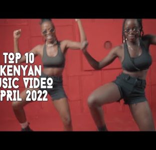 Top 10 New Kenyan Music Videos | April 2022