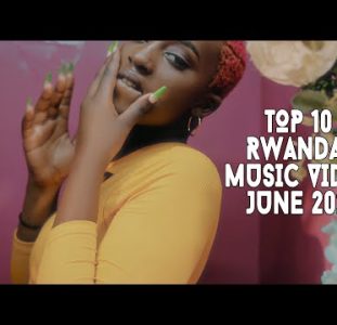 Top 10 New Rwandan Music Videos | June 2022