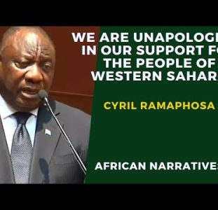 President Cyril Ramaphosa |  We Are Unapologetic In Our Support For the People Of Western Sahara