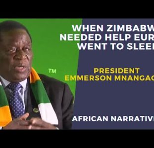 President Emmerson Mnangagwa | When Zimbabwe Needed Help, Europe Went To Sleep