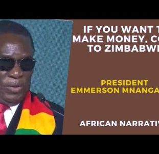 President Emmerson Mnangagwa | If You Want To Make Money, Come To Zimbabwe!