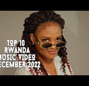 Top 10 New Rwandan Music Videos | December 2022