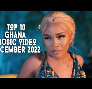 Top 10 New Ghana Music Videos | December 2022