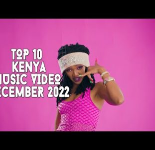 Top 10 New Kenya Music Videos | December 2022