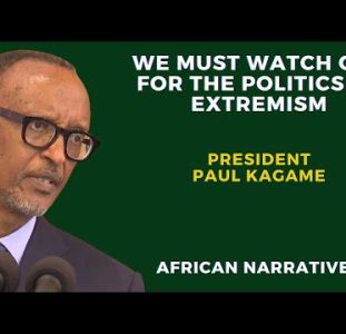 We Must Watch Out For The Politics Of Extremism | Rwandan President Paul Kagame