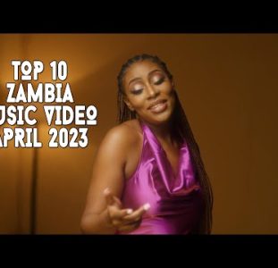 Top 10 New Zambia Music Videos | April 2023