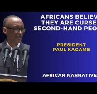 Africans Believe They Are Second-Hand People | Africa Has Better Values | President Paul Kagame