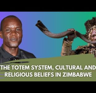 Unpacking The Totem System, Cultural And Religious Beliefs In Zimbabwe | David Nyamukaruza