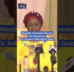 Mentally Colonised Africans Are Dangerous | Dr Arikana Chihombori-Quao