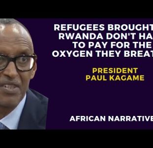 Refugees Brought To Rwanda Don’t Have To Pay For The Oxygen They Breathe | President Paul Kagame