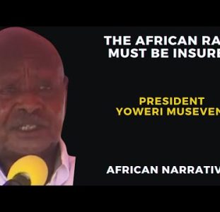 The African Race Must Be Insured | President Yoweri Museveni