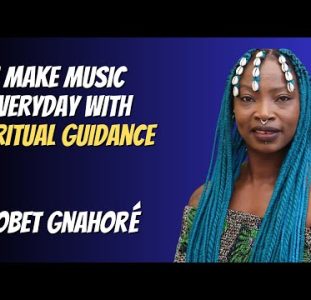 I Make Music Everyday With Spiritual Guidance | Dobet Gnahoré