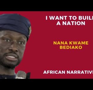 I Want To Build A Nation | Nana Kwame Bediako