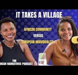 It Takes A Village | African Community Versus European Individuality | African Narratives Podcast