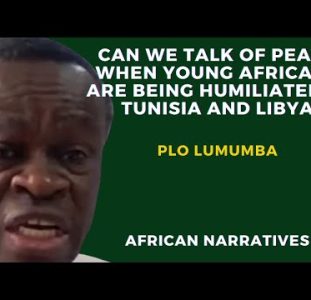 How Can We Talk Of Peace When Africans Are Being Humiliated In Tunisia And Libya | PLO Lumumba