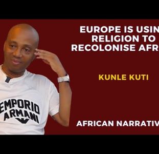 Europe Is Using Religion To Recolonise Africa | Kunle Kuti