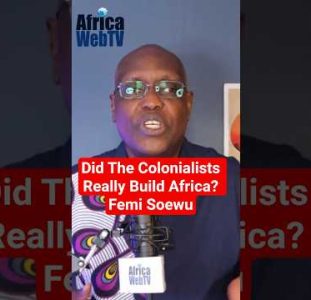 Did The Colonialists Really Build Africa? | Femi Soewu