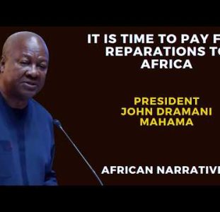 It Is Time To Pay Full Reparations To Africa | President John Dramani Mahama