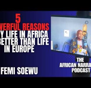 5 Powerful Reasons Why Life In Africa Is Better Than Life In Europe | Femi Soewu