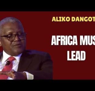 Africans Must Build Africa | Africa’s Richest Man Aliko Dangote’s Bold Message To Other Africans