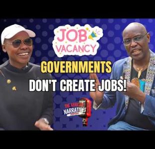 It Is NOT The Government’s Job To Give You A Job | The African Narratives Podcast
